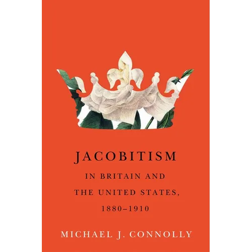 Jacobitism in Britain and the United States, 1880-1910: Volume 6 - Hardcover