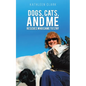 Dogs, Cats, and Me - Paperback