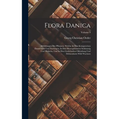 Flora Danica: Abbildungen Der Pflanzen, Welche In Den Königreichen Dannemark Und Norwegen, In Den Herzogthümern Schlesswig Und Holst - Hardcover