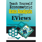 Teach Yourself Econometric Data Analysis with EViews: Step by Step Guide From Basic to Advance: Econometrics & Statistics in Practice - Paperback