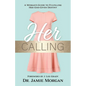 Her Calling: A Woman's Guide to Fulfilling Her God-Given Destiny - Paperback