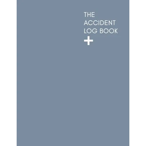 The Accident Log Book: A Health & Safety Incident Report Book perfect for schools offices and workplaces that have a legal or first aid requi - Paperback