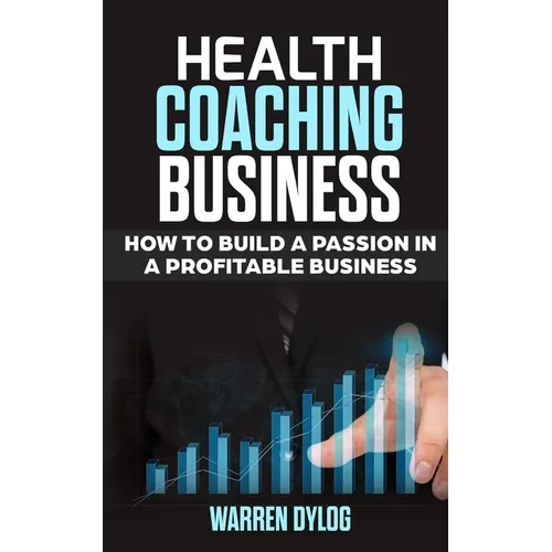 Health Coaching Business: how to built a passion in a profitable business - Paperback