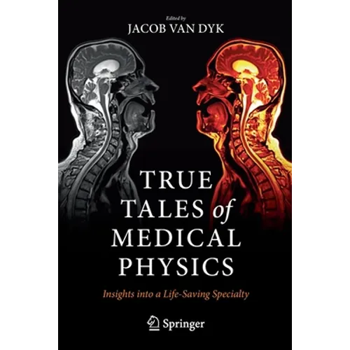 True Tales of Medical Physics: Insights Into a Life-Saving Specialty - Paperback