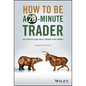 How to Be a 20-Minute Trader: An Essential Guide for All Traders in Any Market - Hardcover