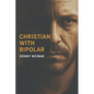 Christian With Bipolar Disorder: A survival guide. - Paperback
