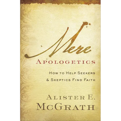 Mere Apologetics: How to Help Seekers and Skeptics Find Faith - Paperback