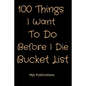 100 Things I Want To Do Before I Die Bucket List - Paperback