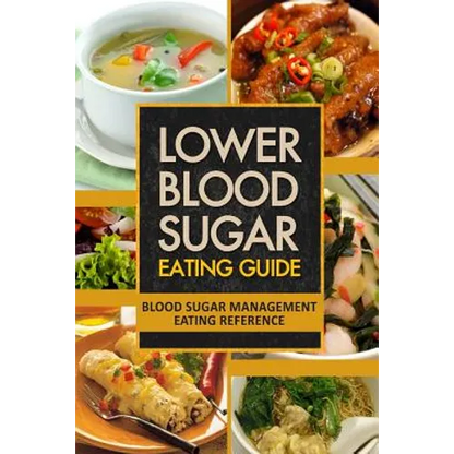 Lower Blood Sugar Eating Guide: Blood Sugar Management Eating Reference - Paperback