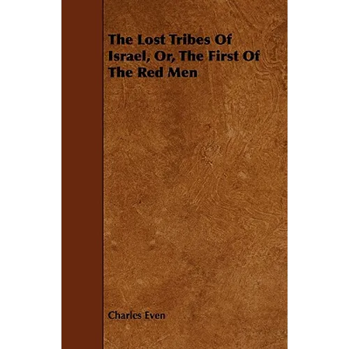 The Lost Tribes of Israel, Or, the First of the Red Men - Paperback