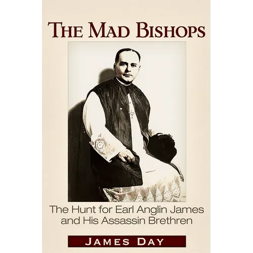 The Mad Bishops: The Hunt for Earl Anglin James and His Assassin Brethren - Paperback