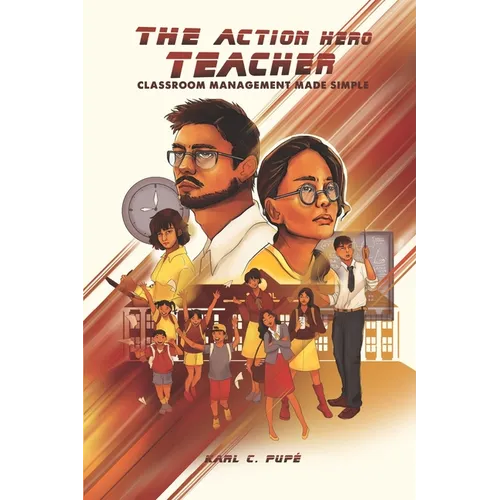 The Action Hero Teacher: Classroom Management Made Simple - Paperback