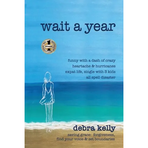 Wait a Year: funny with a dash of crazy heartache and hurricanes expat life, single with three kids all spell disaster - saving grace: forgiveness, fi - Paperback