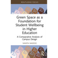 Green Space as a Foundation for Student Wellbeing in Higher Education: A Comparative Analysis of Campus Design - Hardcover