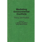 Mediating Environmental Conflicts: Theory and Practice - Hardcover