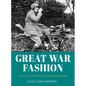 Great War Fashion: Tales from the History Wardrobe - Paperback