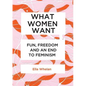 What Women Want: Fun, Freedom and an End to Feminism - Paperback