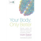 Your Body, Only Better: Discover, Quickly and Easily, How and Why Your Mind Can Control Pain and Speed Up Healing. - Paperback