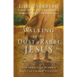 Walking in the Dust of Rabbi Jesus: How the Jewish Words of Jesus Can Change Your Life - Paperback