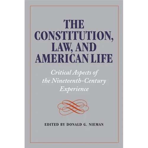 The Constitution, Law, and American Life: Critical Aspects of the Nineteenth-Century Experience - Paperback