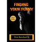 Finding Your Funny: Exploring the Art, Science and Business of Stand Up Comedy - Paperback