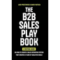 The B2B Sales Playbook: A Tactical Guide on How to Create a Sales Operating System That Creates a Flood of Qualified Deals - Hardcover