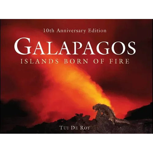 Galápagos: Islands Born of Fire - 10th Anniversary Edition - Hardcover