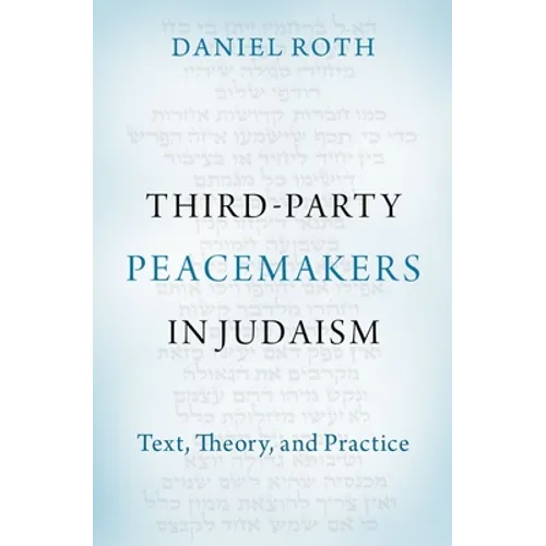 Third-Party Peacemakers in Judaism: Text, Theory, and Practice - Hardcover