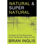 Natural and Supernatural: A History of the Paranormal from the Earliest Times to 1914 - Paperback