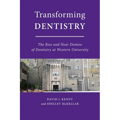 Transforming Dentistry: The Rise and Near Demise of Dentistry at Western University - Paperback