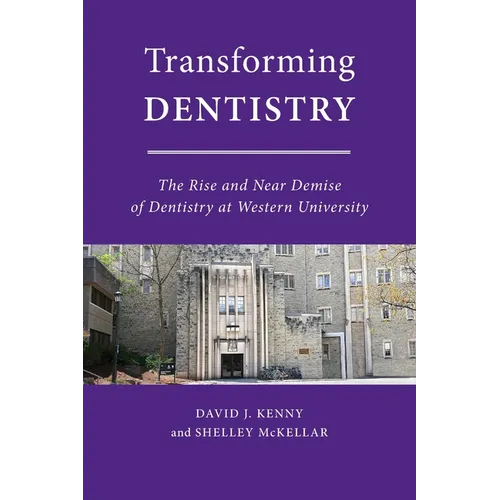 Transforming Dentistry: The Rise and Near Demise of Dentistry at Western University - Paperback
