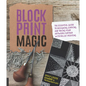 Block Print Magic: The Essential Guide to Designing, Carving, and Taking Your Artwork Further with Relief Printing - Paperback