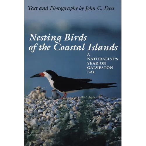 Nesting Birds of the Coastal Islands: A Naturalist's Year on Galveston Bay - Paperback