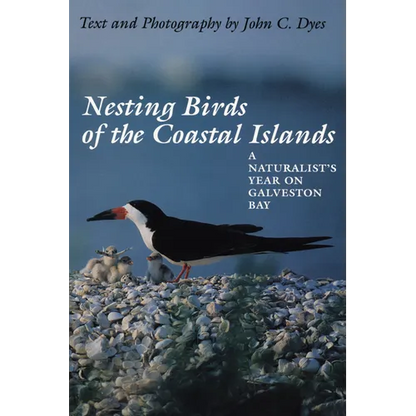 Nesting Birds of the Coastal Islands: A Naturalist's Year on Galveston Bay - Paperback