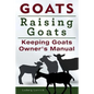 Goats. Raising Goats. Keeping Goats Owners Manual. - Paperback