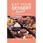 Eat Your Dessert First: Enjoying Life with Jesus - Paperback