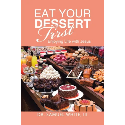 Eat Your Dessert First: Enjoying Life with Jesus - Paperback