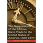 The Suppression of the African Slave Trade to the United States of America 1638-1870 - Paperback