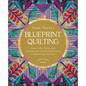 Anna Maria's Blueprint Quilting: Explore Color, Pattern, and Technique with 16 Joyful Projects from 4 Simple Design Structures - Hardcover