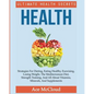 Health: Ultimate Health Secrets: Strategies For Dieting, Eating Healthy, Exercising, Losing Weight, The Mediterranean Diet, St - Paperback