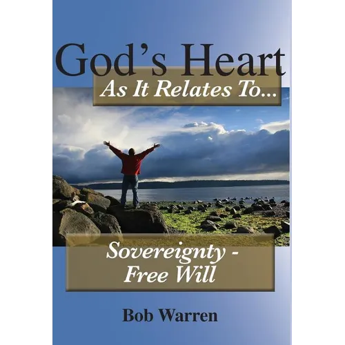 God's Heart As It Relates To Sovereignty - Free Will - Hardcover