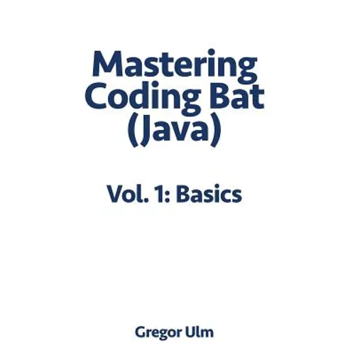 Mastering CodingBat (Java), Vol. 1: Basics - Paperback