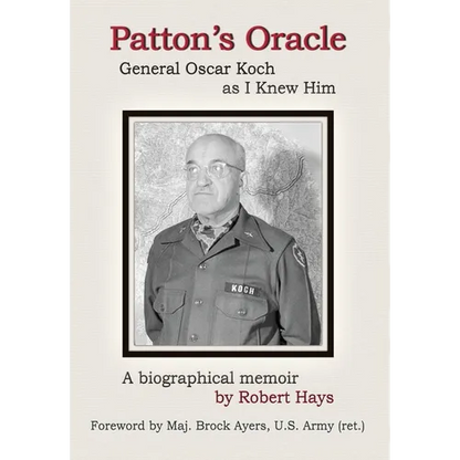 Patton's Oracle: Gen. Oscar Koch as I Knew Him - Hardcover
