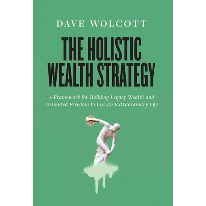 The Holistic Wealth Strategy: A Framework for Building Legacy Wealth and Unlimited Freedom to Live an Extraordinary Life - Hardcover