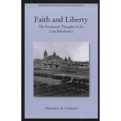 Faith and Liberty: The Economic Thought of the Late Scholastics - Paperback
