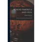 Across America and Asia: Notes of a Five Years Journey Around the World - Hardcover