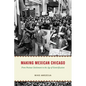 Making Mexican Chicago: From Postwar Settlement to the Age of Gentrification - Paperback