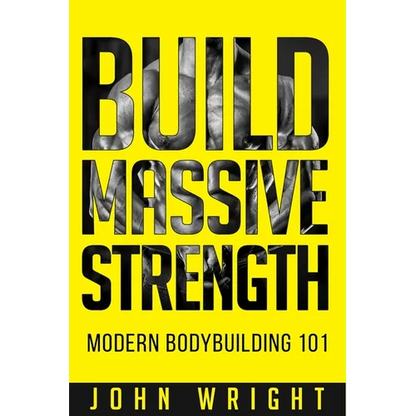 Bodybuilding: Build Massive Strength... Modern BodyBuilding 101 - Paperback