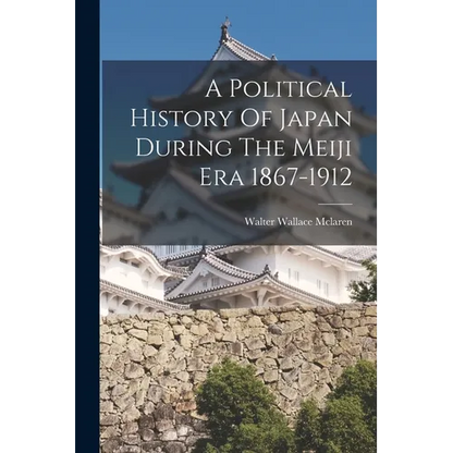 A Political History Of Japan During The Meiji Era 1867-1912 - Paperback