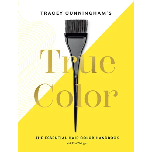 Tracey Cunningham's True Color: The Essential Hair Color Handbook - Hardcover